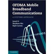 OFDMA Mobile Broadband Communications by Li, Junyi; Wu, Xinzhou; Laroia, Rajiv, 9781107001602
