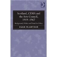 Scotland, CEMA and the Arts Council, 1919-1967: Background, Politics and Visual Art Policy by McArthur,Euan, 9781409431602