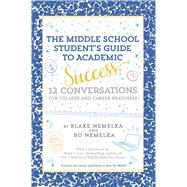 The Middle School Student's Guide to Academic Success 12 Conversations for College and Career Readiness by Nemelka, Blake; Nemelka, Bo; Covey, Sean, 9781481471602