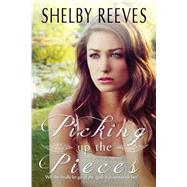 Picking Up the Pieces by Reeves, Shelby, 9781500411602