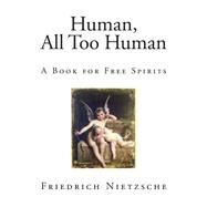 Human, All Too Human by Nietzsche, Friedrich Wilhelm; Harvey, Alexander, 9781502941602