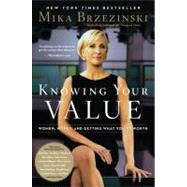 Knowing Your Value Women, Money, and Getting What You're Worth by Brzezinski, Mika, 9781602861602