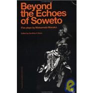 Beyond The Echoesoweto by Manaka,Matsemela, 9789057021602