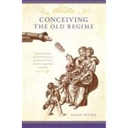 Conceiving the Old Regime Pronatalism and the Politics of Reproduction in Early Modern France by Tuttle, Leslie, 9780195381603