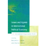Issues and Agents in International Political Economy by Benjamin J. Cohen and Charles Lipson (Eds.), 9780262531603
