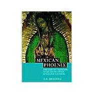 Mexican Phoenix: Our Lady of Guadalupe: Image and Tradition across Five Centuries by D. A. Brading, 9780521531603
