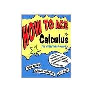 How to Ace Calculus The Streetwise Guide by Adams, Colin; Thompson, Abigail; Hass, Joel, 9780716731603