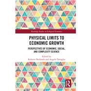 Physical Limits to Economic Growth: Perspectives of Economic, Social, and Complexity Science by Burlando; Roberto, 9781138231603