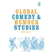 Global Comedy and Humour Studies by Smith; Jordan, 9781138921603