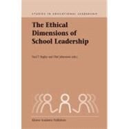 The Ethical Dimensions of School Leadership by Begley, Paul Thomas; Johansson, O., 9781402011603