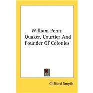 William Penn : Quaker, Courtier and Founder of Colonies by Smyth, Clifford, 9781432571603