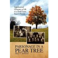 Parsonage in a Pear Tree : Lighthearted Glimpses at Life in a Small Town Pastor's Family by JANSSEN ARLO T, 9781436391603