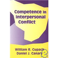 Competence in Interpersonal Conflict by Cupach, William R.; Canary, Daniel J., 9781577661603
