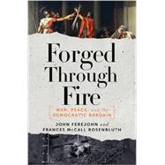 Forged Through Fire War, Peace, and the Democratic Bargain by Ferejohn, John; Rosenbluth, Frances McCall, 9781631491603