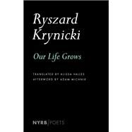 Our Life Grows by Krynicki, Ryszard; Valles, Alissa; Michnik, Adam, 9781681371603