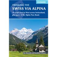 Trekking the Swiss Via Alpina 19 stages East to West across Switzerland, plus parts of the Alpine Pass Route by Williams, Jonathan, 9781786311603