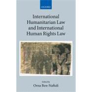 International Humanitarian Law and International Human Rights Law by Ben-Naftali, Orna, 9780191001604