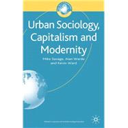 Urban Sociology, Capitalism and Modernity Second Edition by Savage, Mike; Warde, Alan; Ward, Kevin, 9780333971604
