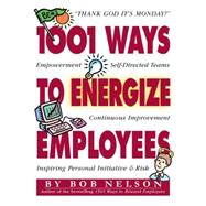 1001 Ways to Energize Employees by Blanchard, Ken; Nelson, Bob B.; Morris, Barton, 9780761101604