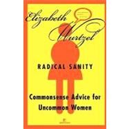 Radical Sanity Commonsense Advice for Uncommon Women by WURTZEL, ELIZABETH, 9780812991604