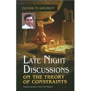Late Night Discussions on the Theory of Constraints by Goldratt, Eliyahu M., 9780884271604
