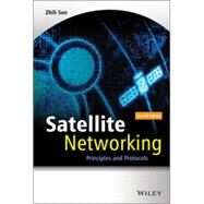 Satellite Networking Principles and Protocols by Sun, Zhili, 9781118351604