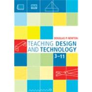 Teaching Design and Technology 3 - 11 by Douglas Newton, 9781412901604