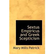 Sextus Empiricus and Greek Scepticism by Patrick, Mary Mills, 9781434611604