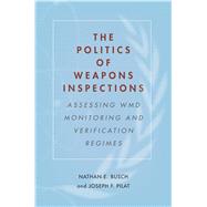 The Politics of Weapons Inspections by Busch, Nathan E.; Pilat, Joseph F., 9781503601604