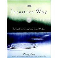 The Intuitive Way: The Definitive Guide to Increasing Your Awareness by Peirce, Penney, 9781571781604
