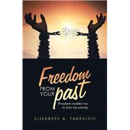 Freedom from Your Past by Takenishi, Elizabeth A., 9781796061604