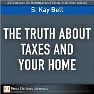 The Truth About Taxes and Your Home by Bell, S. Kay, 9780132371605