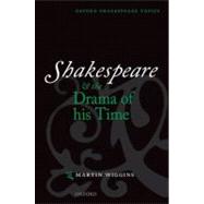 Shakespeare and the Drama of His Time by Wiggins, Martin, 9780198711605