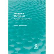 Women in Movement (Routledge Revivals): Feminism and Social Action by Rowbotham; Sheila, 9780415821605