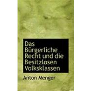 Das Burgerliche Recht Und Die Besitzlosen Volksklassen by Menger, Anton, 9780554591605