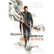 Quantum Break: Zero State A Novel by Rogers, Cam, 9780765391605