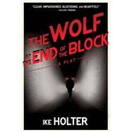 The Wolf at the End of the Block by Holter, Ike, 9780810141605