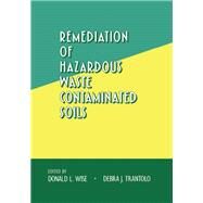 Remediation of Hazardous Waste Contaminated Soils by Wise; Donald L., 9780824791605
