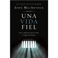 Una vida fiel/ A Faithful Life by MacArthur, John F., 9780829741605