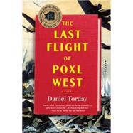 The Last Flight of Poxl West A Novel by Torday, Daniel, 9781250081605