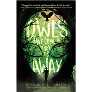 The Owls Have Come to Take Us Away by Smith, Ronald L., 9781328841605