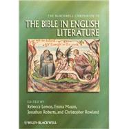 The Blackwell Companion to the Bible in English Literature by Lemon, Rebecca; Mason, Emma; Roberts, Jonathan; Rowland, Christopher, 9781405131605
