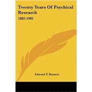 Twenty Years of Psychical Research: 1882-1901 by Bennett, Edward T., 9781425481605