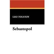 Sebastopol by Tolstoy, Leo; Millet, Frank D.; Howells, William Dean, 9781434461605