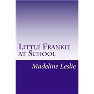 Little Frankie at School by Leslie, Madeline, 9781502391605