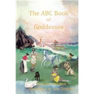 The ABC Book of Goddesses by Wolfcat, Selina; Tendler, Ann, 9781508401605