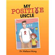 My Positive Uncle by Wong, Wallace, 9781796051605