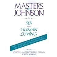 Masters and Johnson On Sex and Human Loving by Masters, William H.; Kolodny, Robert C.; Johnson, Virginia E, 9780316501606