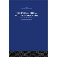 Confucian China and its Modern Fate: Volume Three: The Problem of Historical Significance by Levenson,Joseph R., 9780415361606