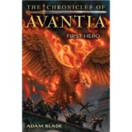 The Chronicles of Avantia #1: First Hero by Blade, Adam, 9780545361606